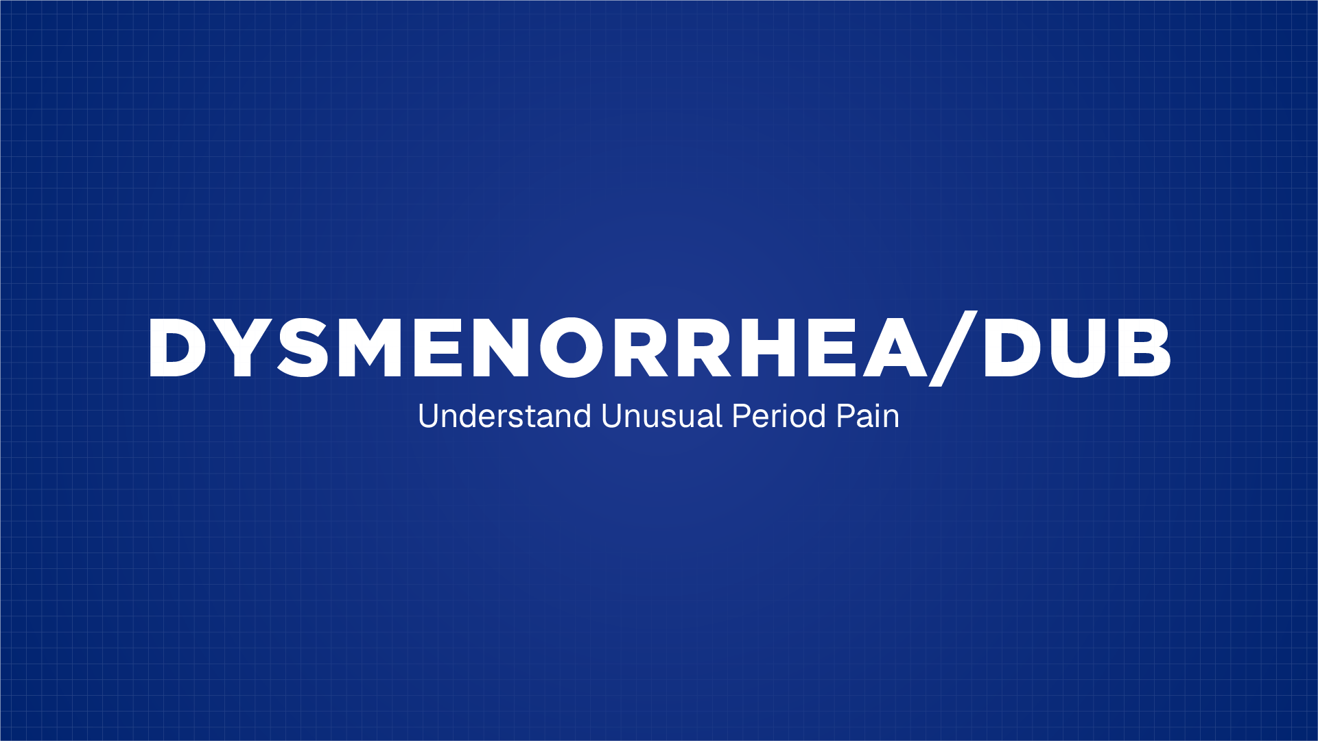 DYSMENORRHEA/DUB